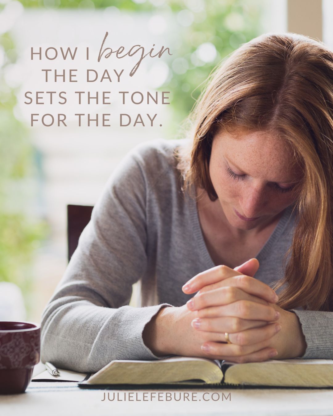 How I begin the day sets the tone for the day | woman praying with Bible open
