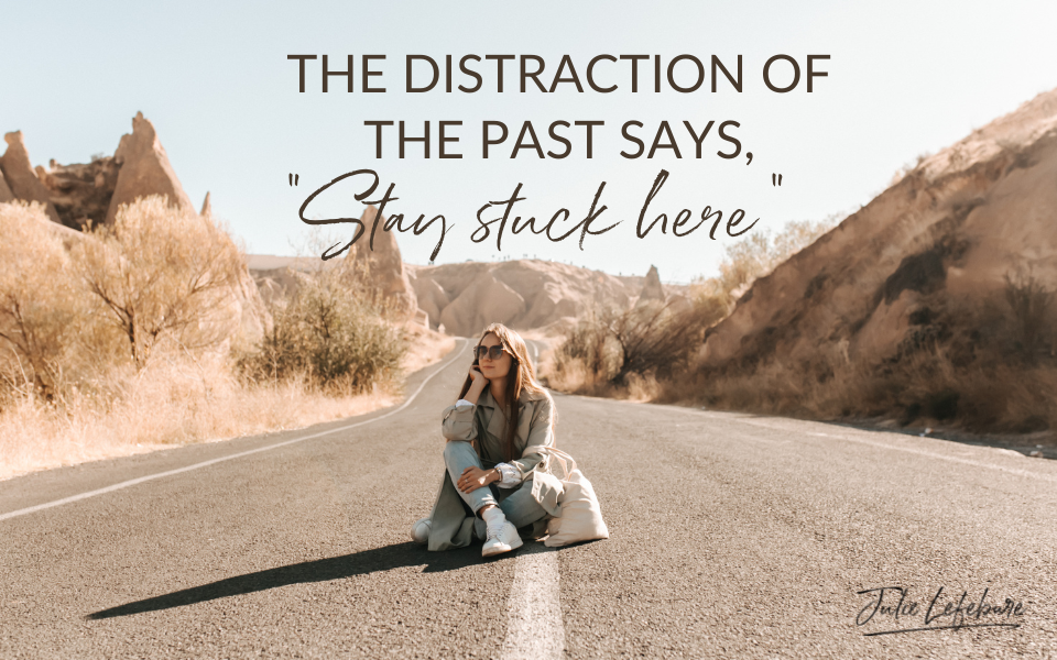 80. The Distraction Of The Past Says, “Stay Stuck Here”