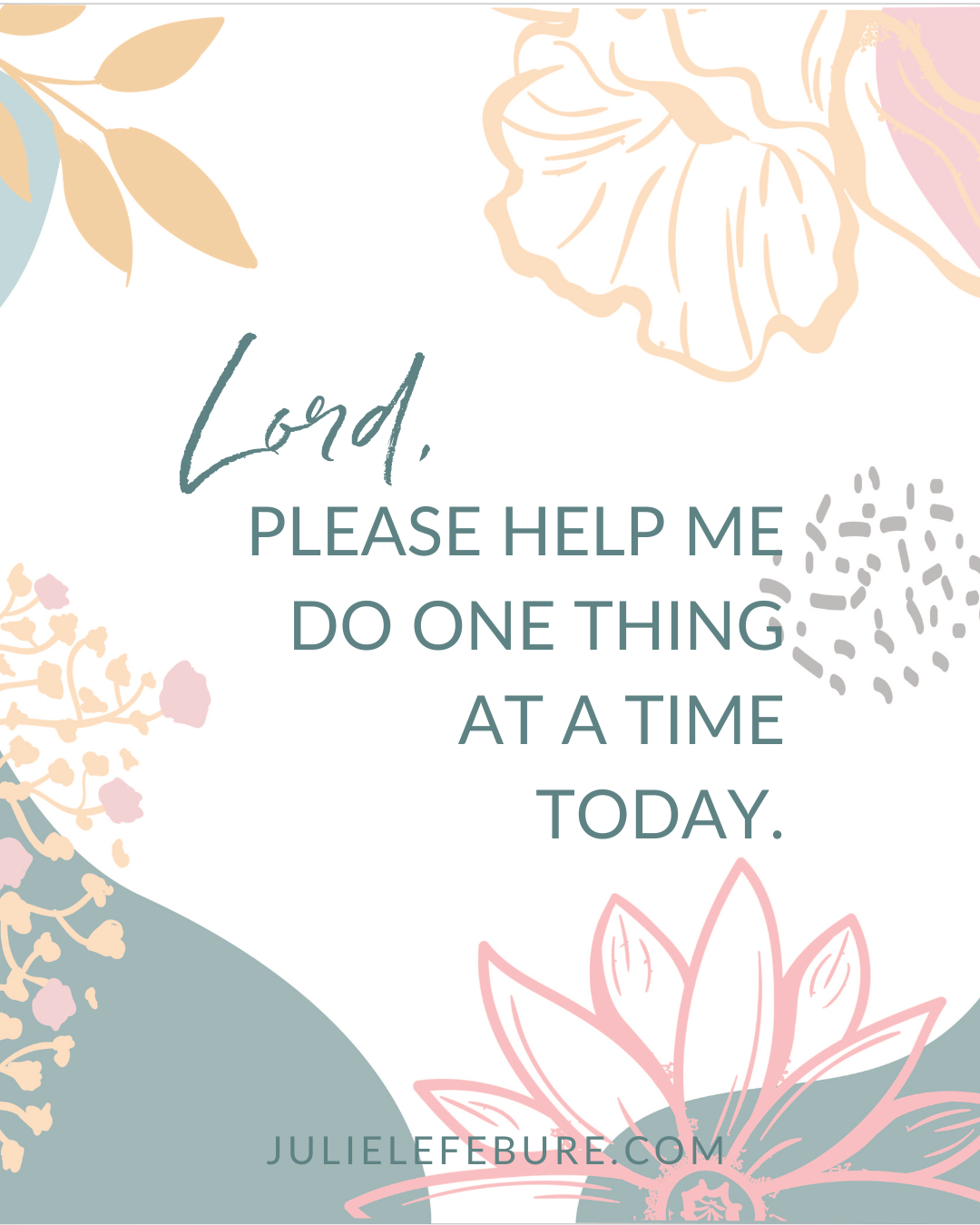 Lord, help me do one thing at a time today