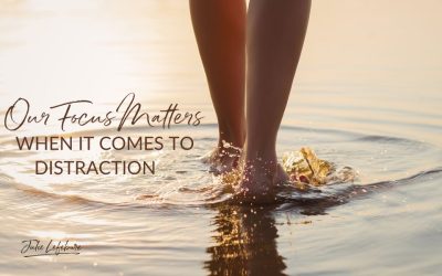 97. Our Focus Matters When It Comes To Distraction