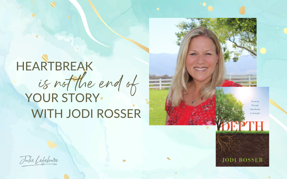 Heartbreak Is Not the End of Your Story With Jodi Rosser | Depth Book