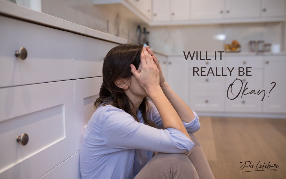 Will It Really Be Okay? | woman sitting on kitchen floor with head in her hands