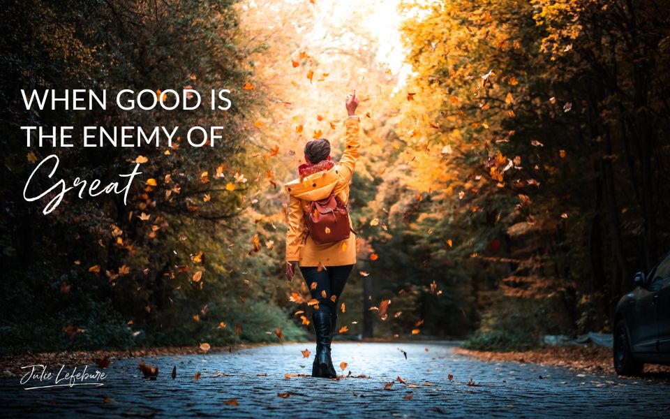 113. When Good Is The Enemy Of Great