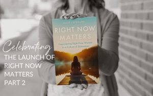 Celebrating the Launch of Right Now Matters Part 2 | woman holding the Right Now Matters book
