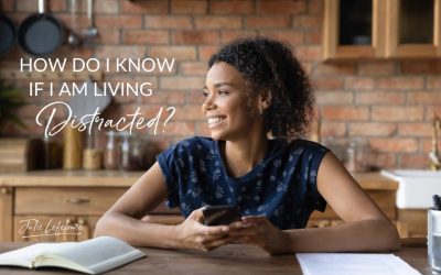 118. How Do I Know If I Am Living Distracted?