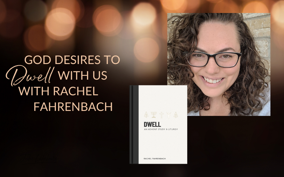 God Desires to Dwell With Us With Rachel Fahrenbach | Bokeh background with photo of Rachel Fahrenbach and Dwell Advent Study book