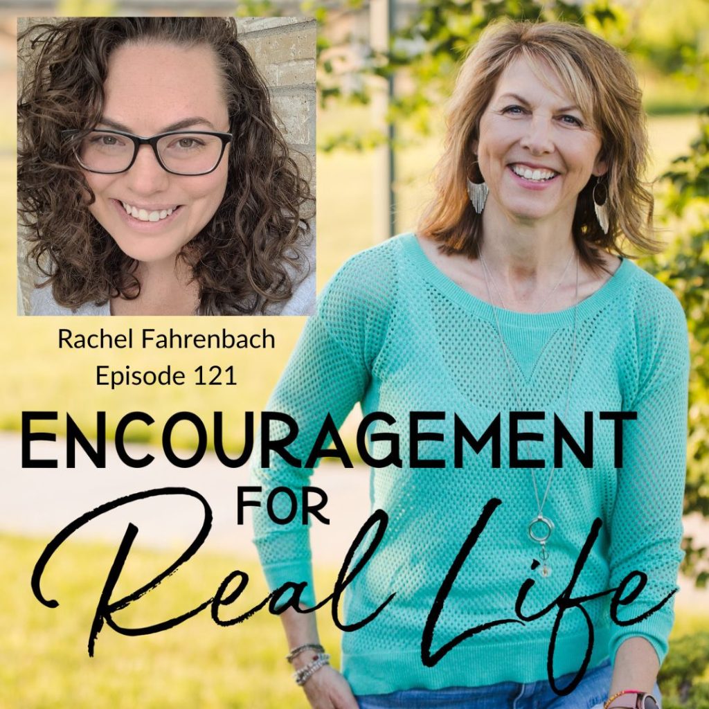 Encouragement for Real Life Podcast, Episode 121, God Desires to Dwell With Us With Rachel Fahrenbach