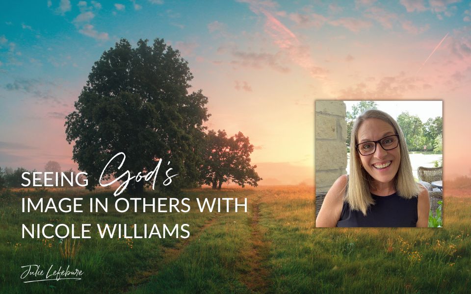 Seeing God's Image in Others with Nicole Williams | landscape with sunrise and trees