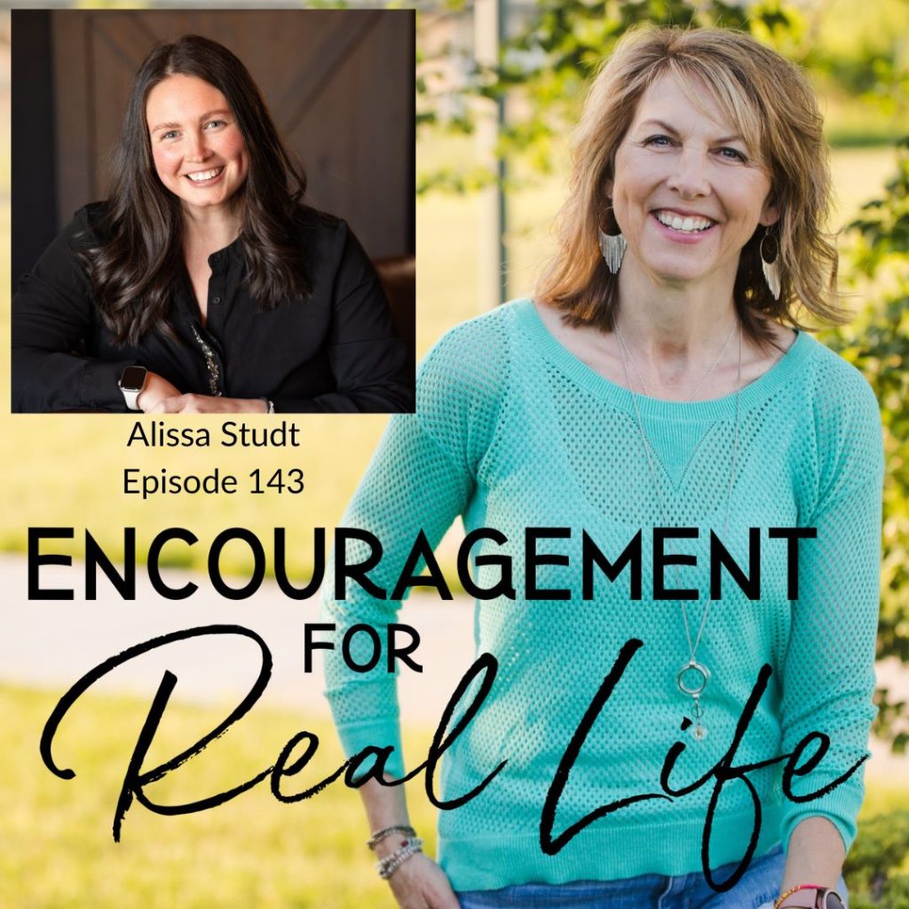 Encouragement for Real Life Podcast, Episode 143, Life as a Right-Now Woman With Alissa Studt