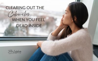 191. Clearing Out the Cobwebs When You Feel Dead Inside