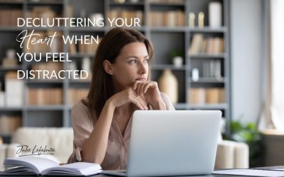 193. Decluttering Your Heart When You Feel Distracted