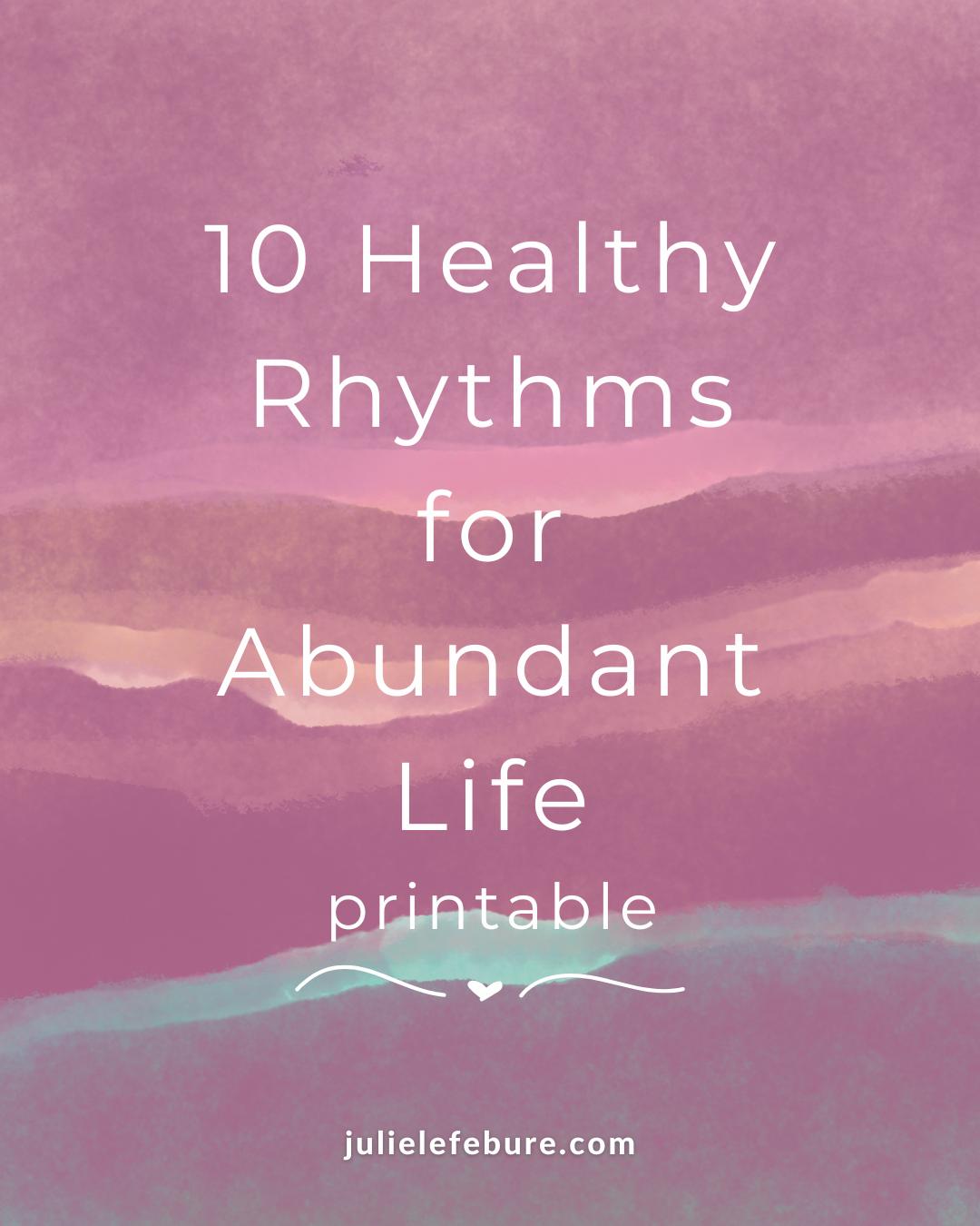 10 Healthy Rhythms for Abundant Life