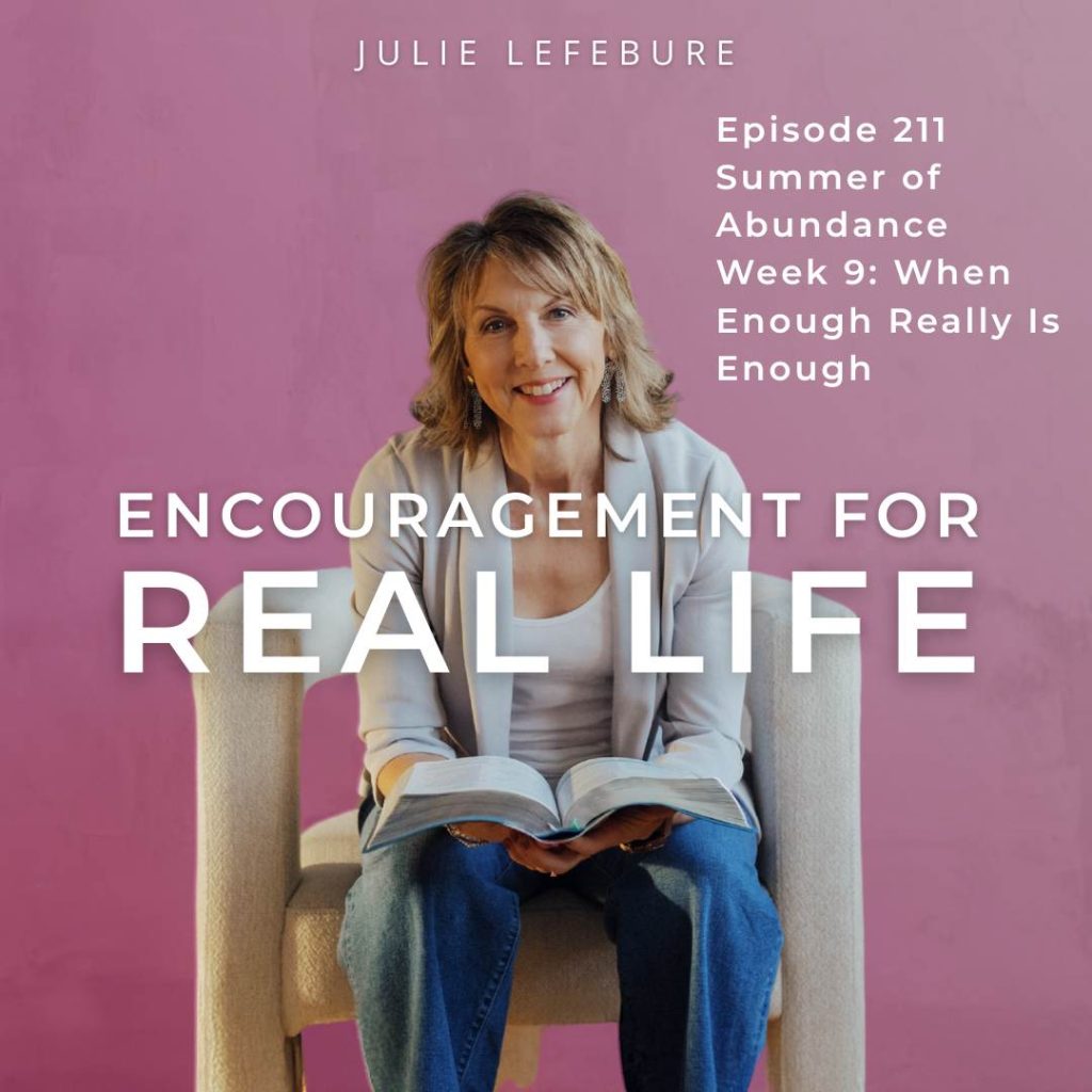 Encouragement for Real Life Podcast, Episode 211, Summer of Abundance Week 9: When Enough Really Is Enough