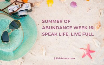 213. Summer of Abundance Week 10: Speak Life, Live Full