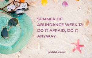 Summer of Abundance Week 12: Do It Afraid, Do It Anyway
