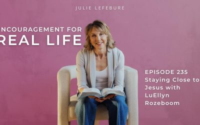 235. Staying Close to Jesus with LuEllyn Rozeboom