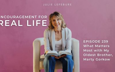 239. What Matters Most with My Oldest Brother Marty Gorkow