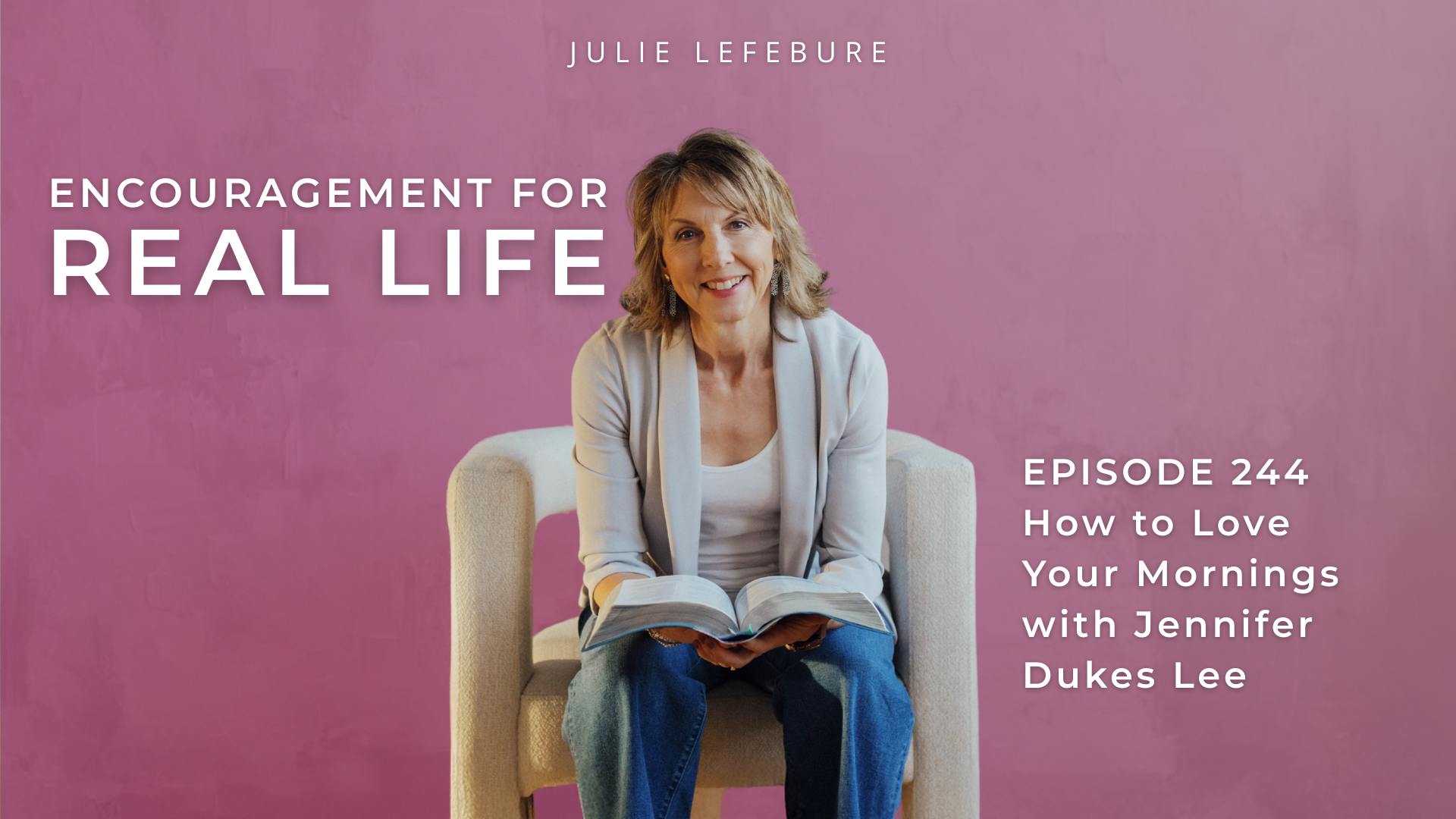 244. How to Love Your Mornings with Jennifer Dukes Lee - Julie Lefebure