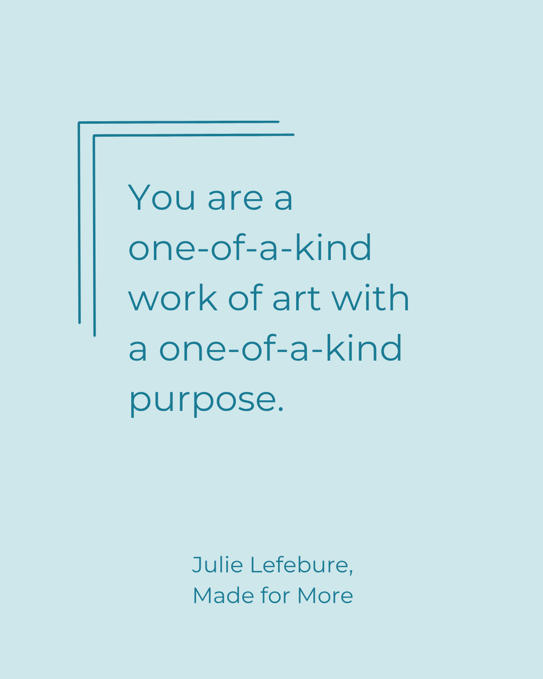 Made for More quote 25 You are a one-of-a-kind work of art with a one-of-a-kind purpose.