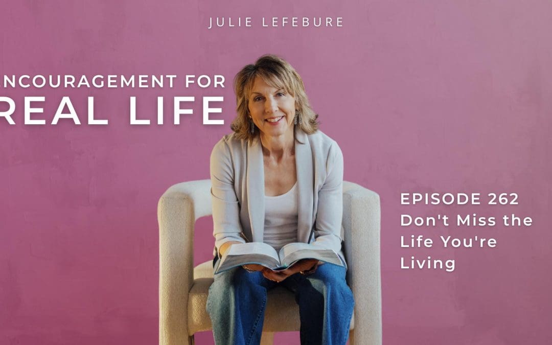 262. Don’t Miss the Life You’re Living