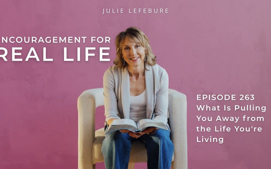263. What Is Pulling You Away from the Life You’re Living?