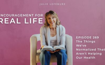 269. The Things We’ve Normalized That Aren’t Helping Our Health